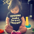 Cousins Make Forever Friends Bodysuit or T-Shirt