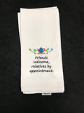 Friends Welcome Relatives by Appointment Kitchen Towel